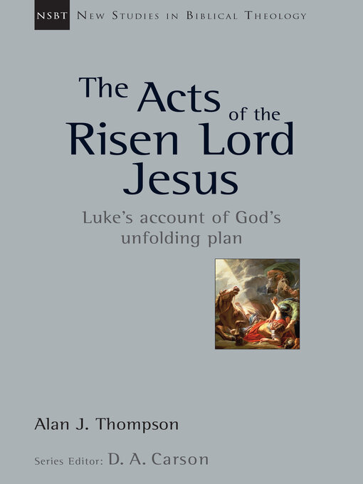 Title details for The Acts of the Risen Lord Jesus: Luke's Account of God's Unfolding Plan by Alan J. Thompson - Available